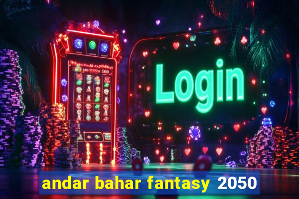 andar bahar fantasy 2050